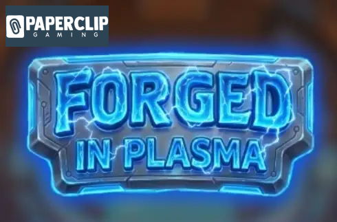 Forged in Plasma